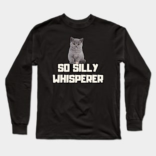 so silly whisperer Long Sleeve T-Shirt